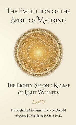 Evolution of the Spirit of Mankind, The: The Eighty-Second Regime of Light Workers