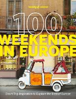  Lonely Planet 100 Weekends in Europe: Detailed Itineraries | Travel Like a Local | Insider Tips...