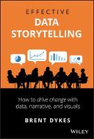 Effective Data Storytelling: How to Drive Change with Data, Narrative and Visuals
