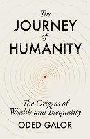 Journey of Humanity, The: The Origins of Wealth and Inequality