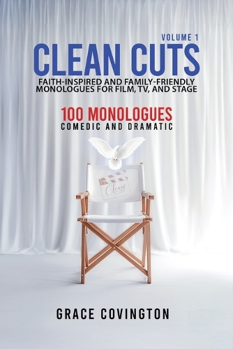 Clean Cuts Volume 1: Faith-Inspired and Family-Friendly Monologues for Film, TV, and Stage