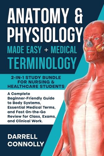  Anatomy & Physiology Made Easy + Medical Terminology: 2-in-1 Study Bundle for Nursing & Healthcare Students:...