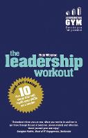 Leadership Workout, The: The 10 tried-and-tested steps that will build your skills as a leader