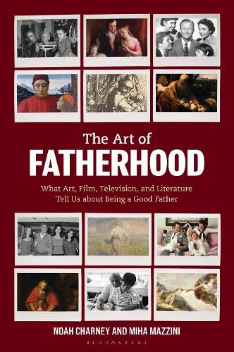  Art of Fatherhood, The: What Art, Film, Television, and Literature Tell Us about Being a Good...