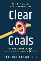  Clear Goals: What Do You Really Want to Achieve in Life? Ultimate Success Through Personal Goal...
