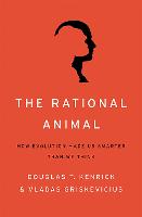 Rational Animal, The: How Evolution Made Us Smarter Than We Think