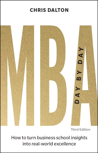 MBA Day by Day: How to turn business school insights into real-world excellence