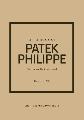 Little Book of Patek Philippe: The story of the iconic fashion brand