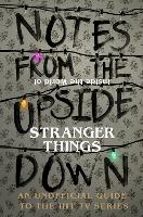 Notes From the Upside Down  Inside the World of Stranger Things: An Unofficial Handbook to...