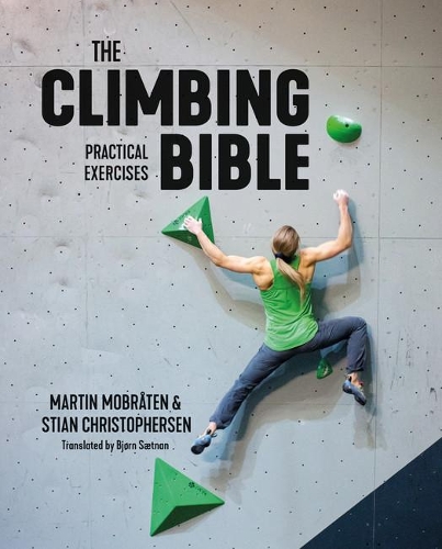 Climbing Bible: Practical Exercises, The: Technique and strength training for climbing