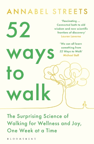  52 Ways to Walk: The Surprising Science of Walking for Wellness and Joy, One Week at...