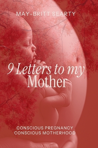 9 Letters to my Mother: Conscious Pregnancy Conscious Motherhood