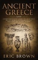  Ancient Greece: A Concise Overview of the Greek History and Mythology Including Classical Greece, Hellenistic Greece,...