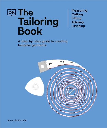 Tailoring Book, The: Measuring. Cutting. Fitting. Altering. Finishing