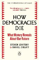 How Democracies Die: The International Bestseller: What History Reveals About Our Future