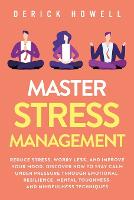  Master Stress Management: Reduce Stress, Worry Less, and Improve Your Mood. Discover How to Stay Calm...