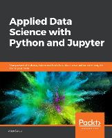  Applied Data Science with Python and Jupyter: Use powerful industry-standard tools to unlock new, actionable insights...