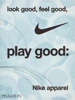 Look Good, Feel Good, Play Good: Nike Apparel