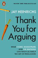  Thank You for Arguing: What Cicero, Shakespeare and the Simpsons Can Teach Us About the Art...