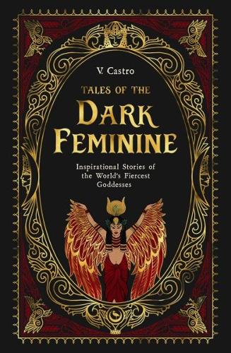  Tales of the Dark Feminine: TALES OF THE DARK FEMININE Inspirational Stories of the World's Fiercest...