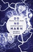 Do No Harm: Stories of Life, Death and Brain Surgery - as seen on 'life-changing' BBC documentary Confessions of a Brain Surgeon (ePub eBook)