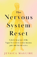 The Nervous System Reset: Overcome Pain, Trauma and Stress Using Your Vagus Nerve