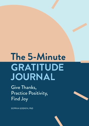 5-Minute Gratitude Journal, The: Give Thanks, Practice Positivity, Find Joy